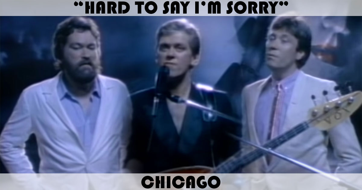 "Hard To Say I'm Sorry" by Chicago