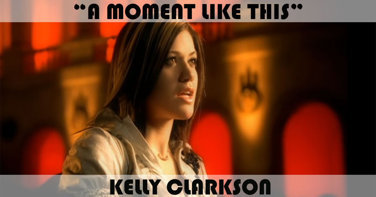 "A Moment Like This" by Kelly Clarkson