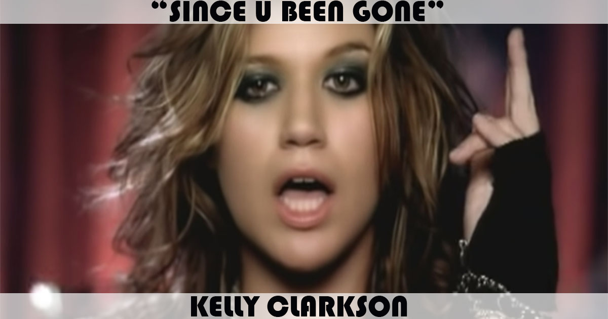 "Since U Been Gone" by Kelly Clarkson