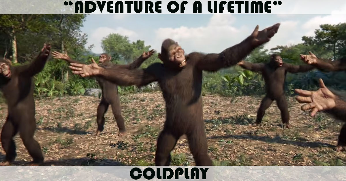 "Adventure Of A Lifetime" by Coldplay