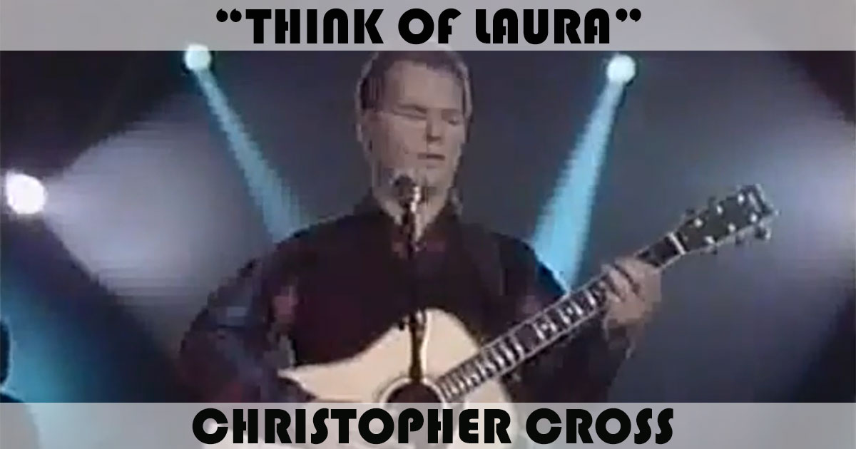 "Think Of Laura" by Christopher Cross