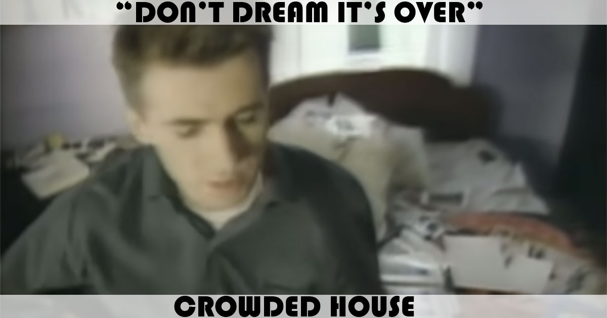 "Don't Dream It's Over" by Crowded House