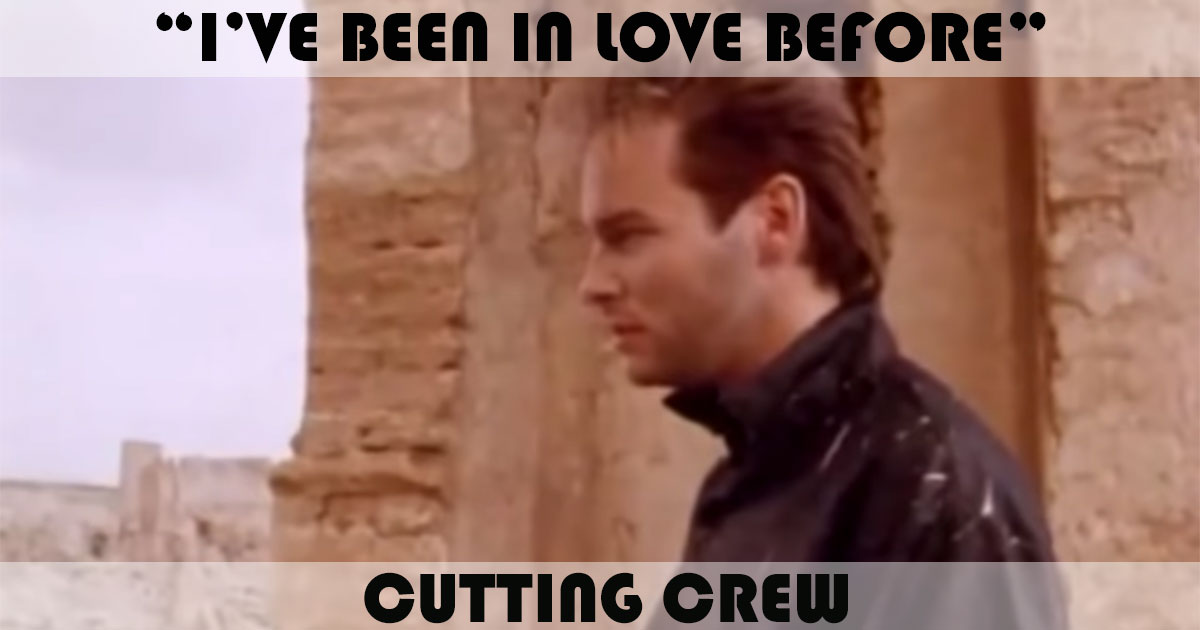 "I've Been In Love Before" by Cutting Crew