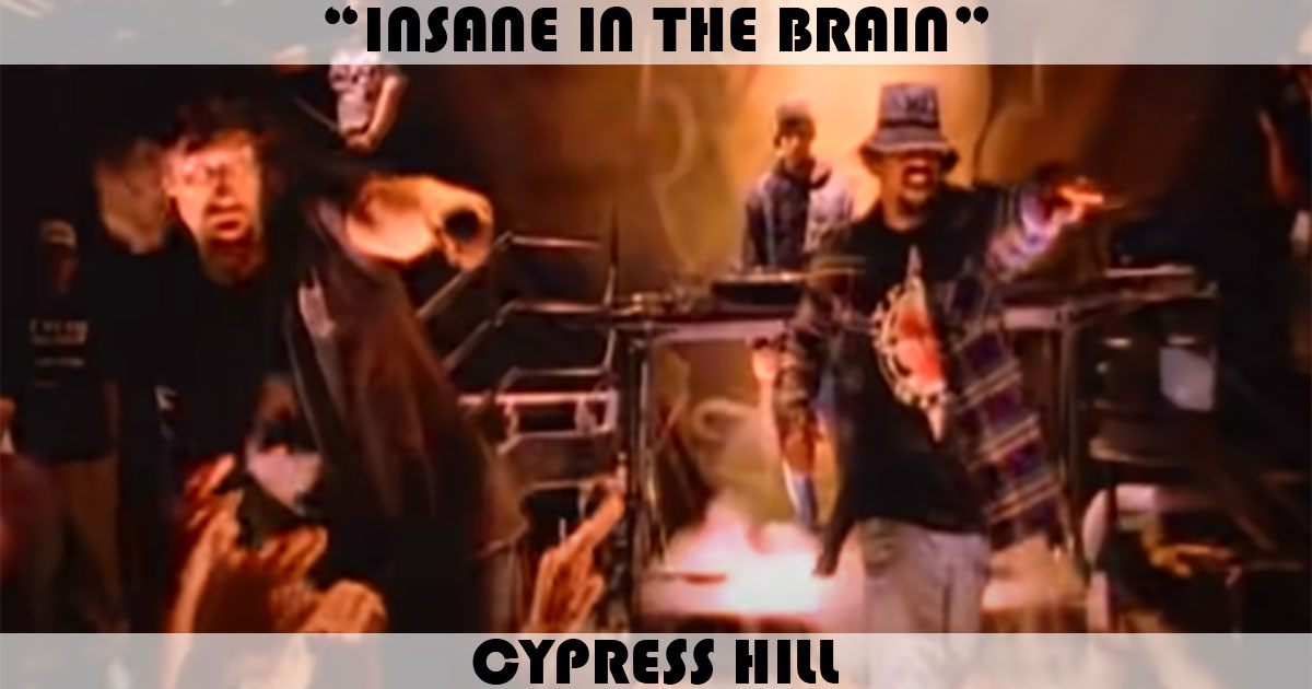 "Insane In The Brain" by Cypress Hill