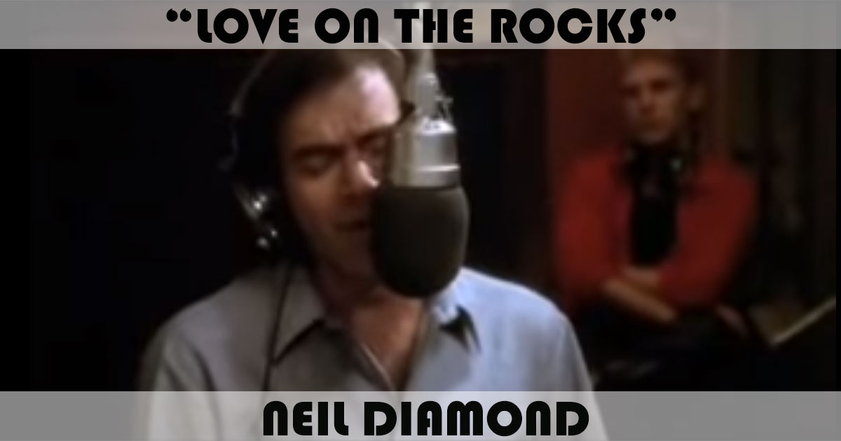 "Love On The Rocks" by Neil Diamond