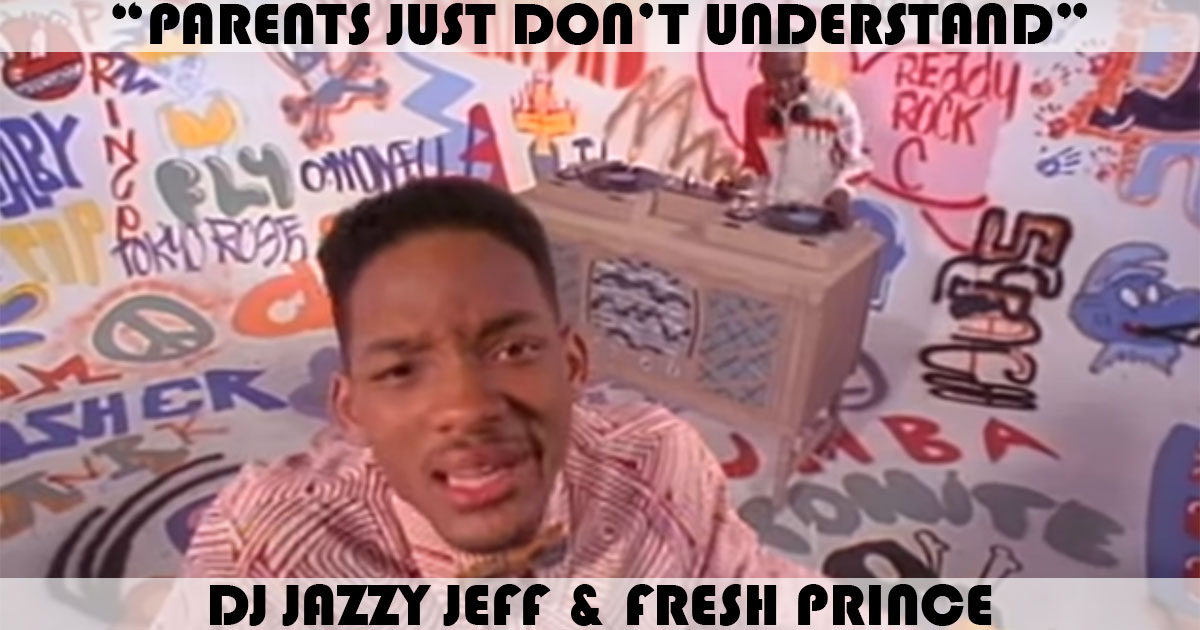 "Parents Just Don't Understand" by DJ Jazzy Jeff & Fresh Prince