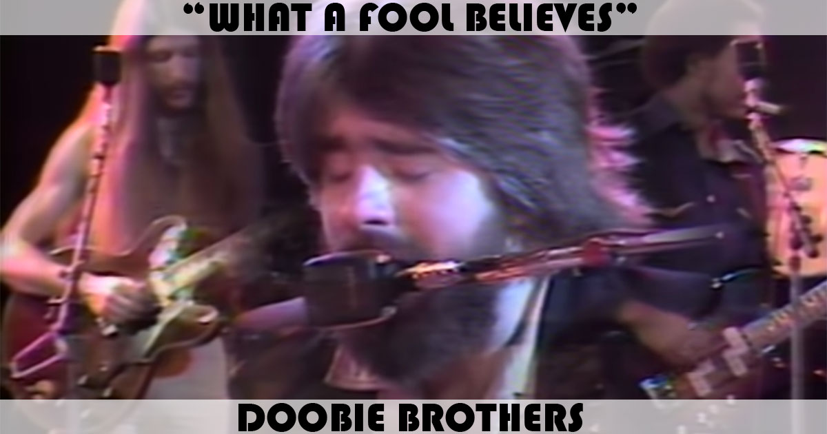 "What A Fool Believes" by The Doobie Brothers