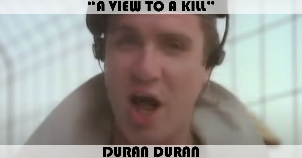 "A View To A Kill" by Duran Duran