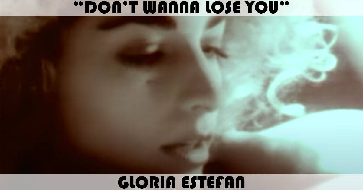 "Don't Wanna Lose You" by Gloria Estefan