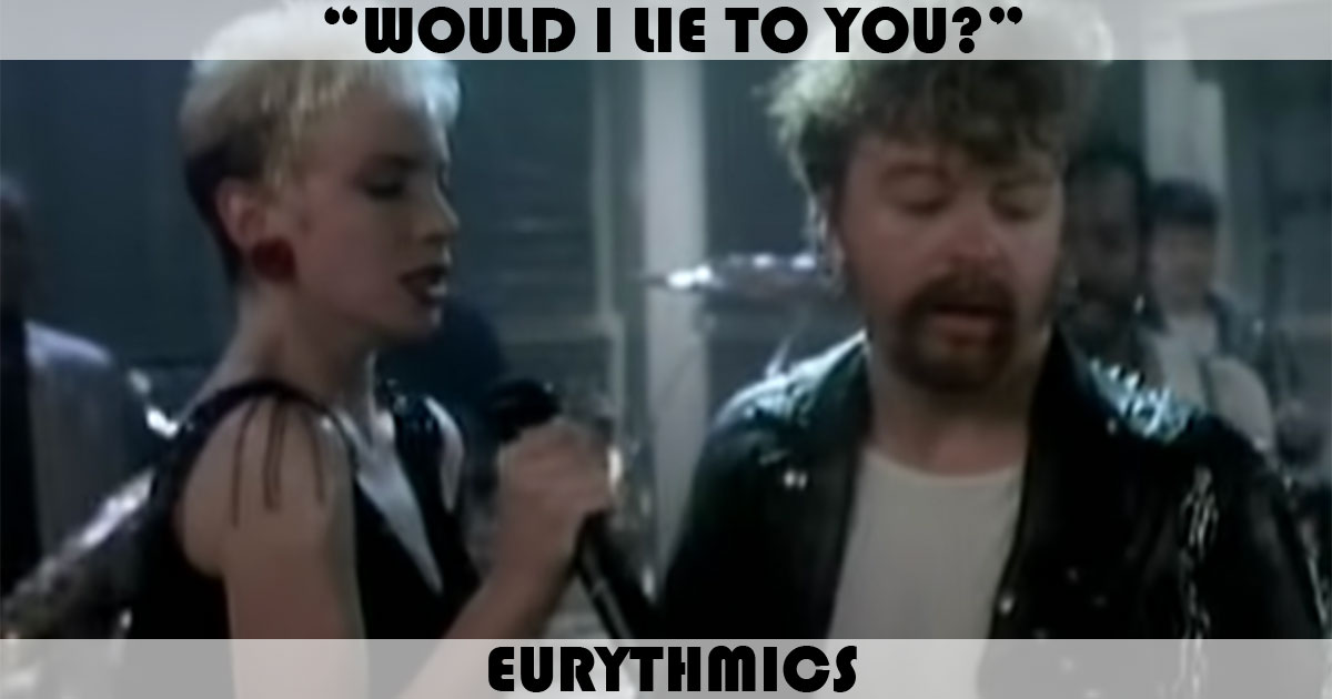 "Would I Lie To You" by Eurythmics