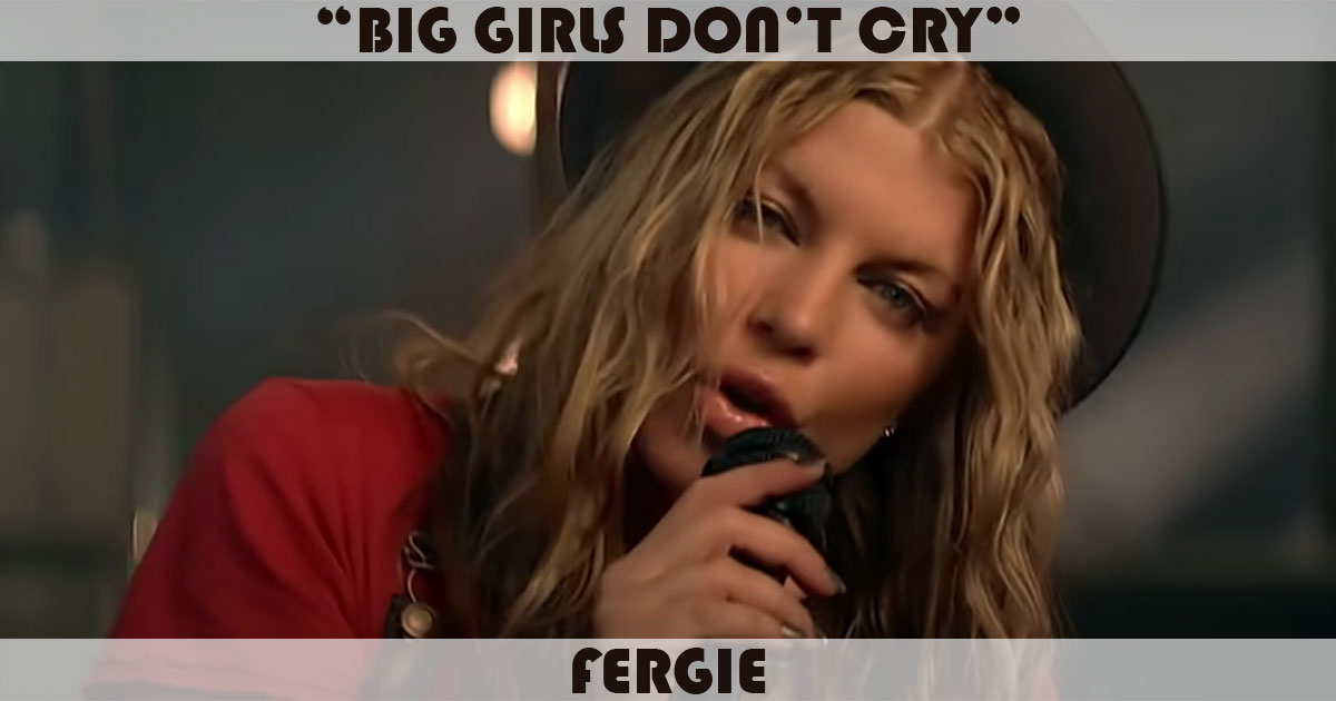 "Big Girls Don't Cry" by Fergie