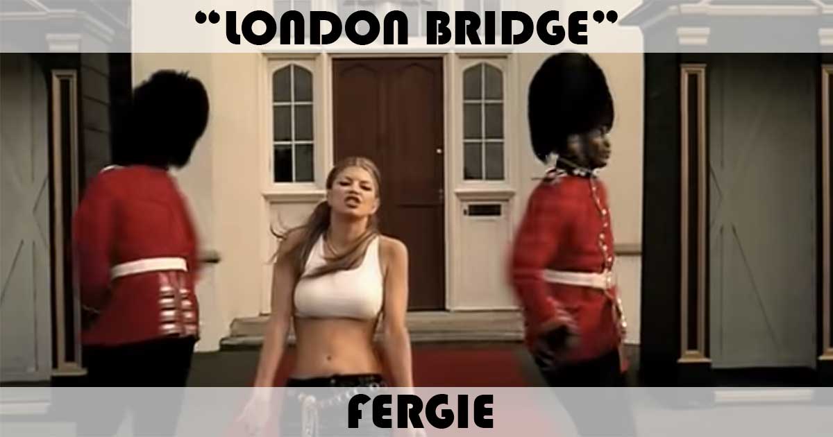 "London Bridge" by Fergie