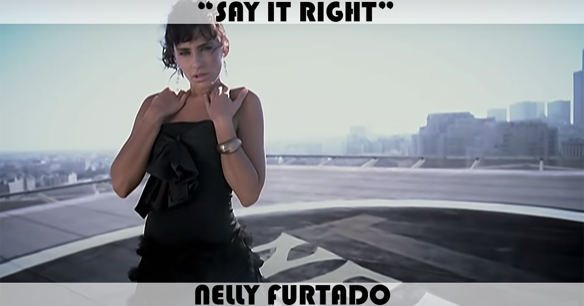 "Say It Right" by Nelly Furtado