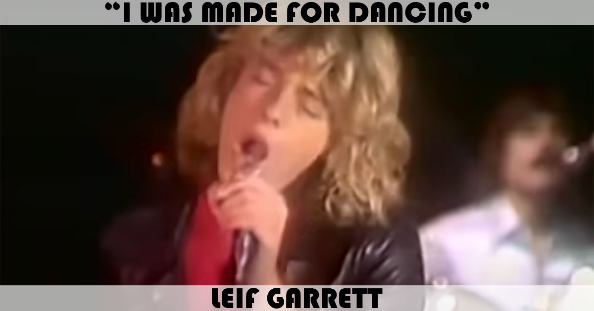 "I Was Made For Dancing" by Leif Garrett