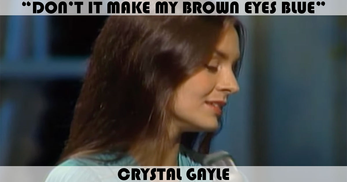 "Don't It Make My Brown Eyes Blue" by Crystal Gayle