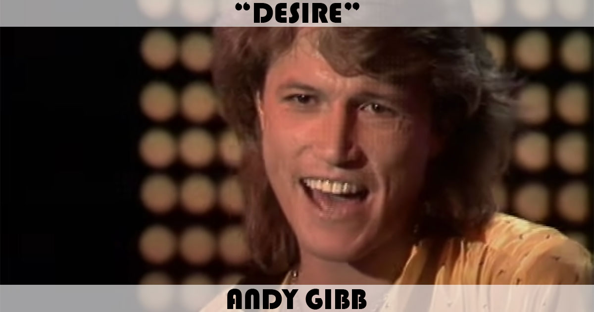 "Desire" by Andy Gibb