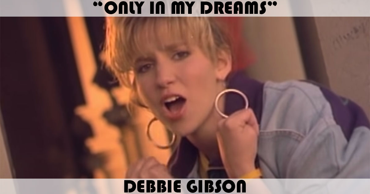 "Only In My Dreams" by Debbie Gibson