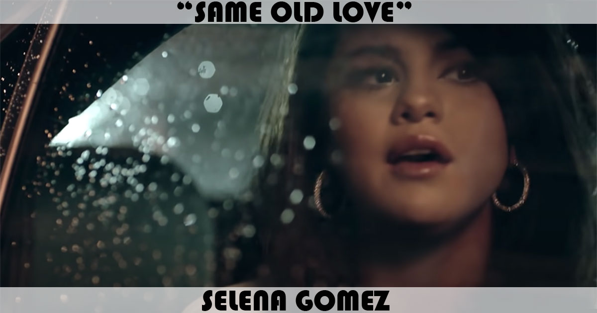 "Same Old Love" by Selena Gomez