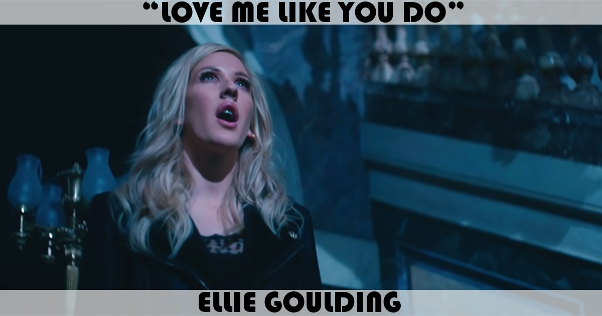 "Love Me Like You Do" by Ellie Goulding