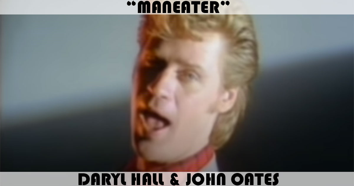 "Maneater" by Daryl Hall & John Oates