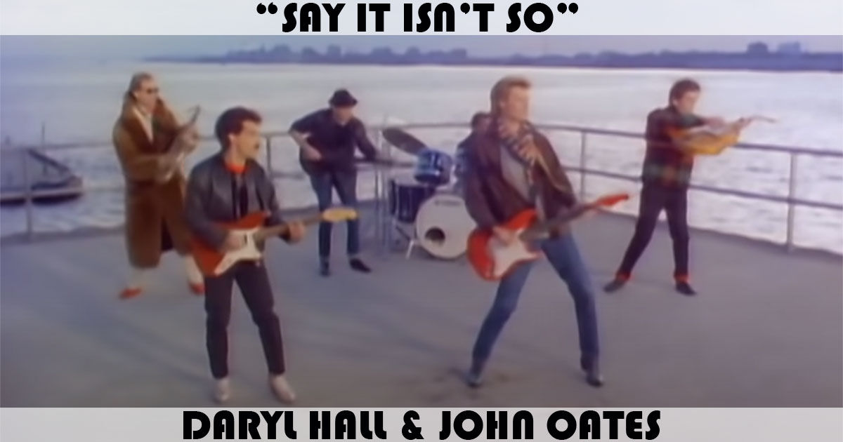 "Say It Isn't So" by Daryl Hall & John Oates
