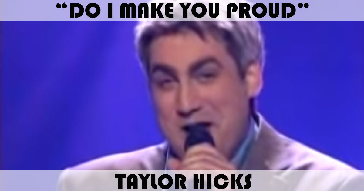 "Do I Make You Proud" by Taylor Hicks