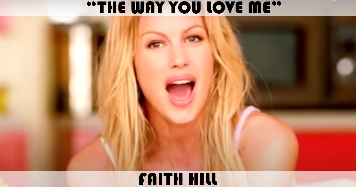 "The Way You Love Me" by Faith Hill