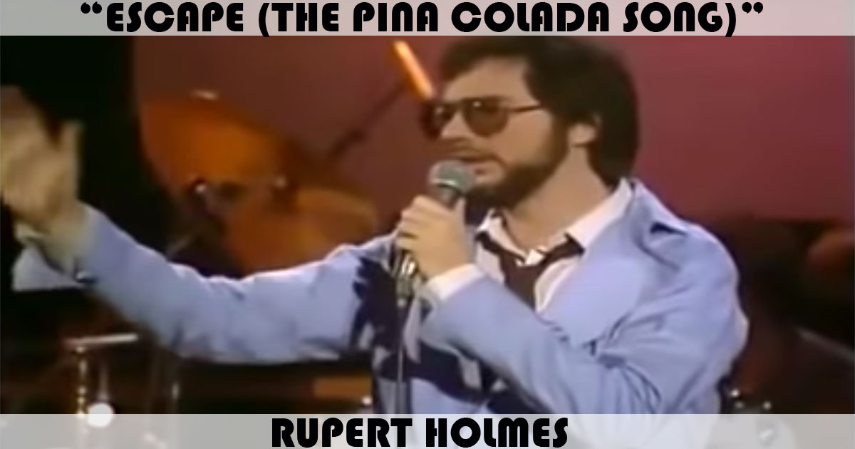 "Escape (The Pina Colada Song)" by Rupert Holmes