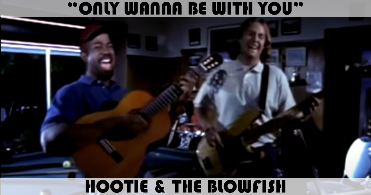 "Only Wanna Be With You" by Hootie & The Blowfish