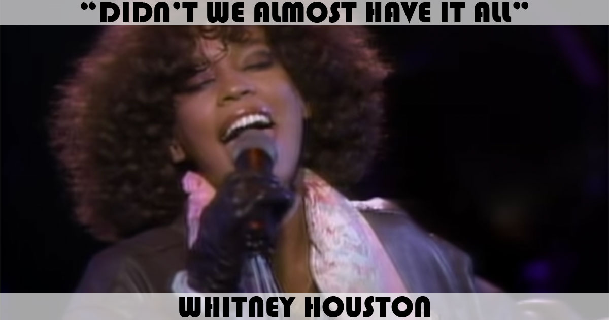 "Didn't We Almost Have It All" by Whitney Houston