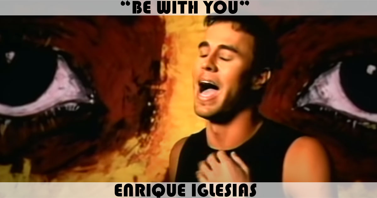 "Be With You" by Enrique Iglesias