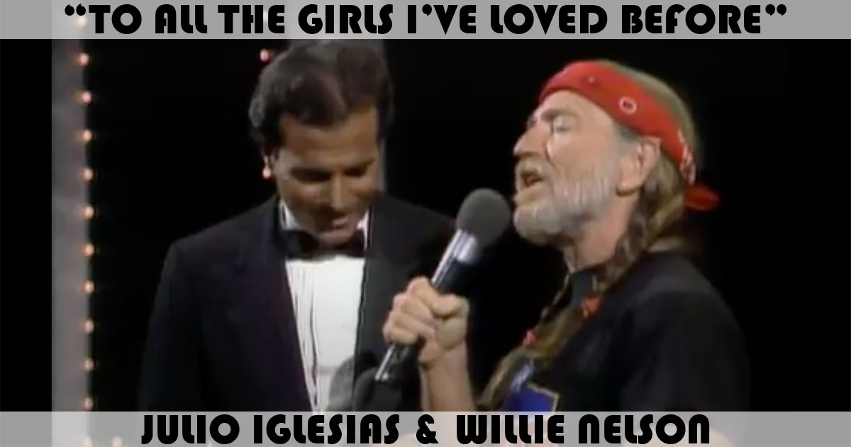 "To All The Girls I've Loved Before" by Julio Iglesias