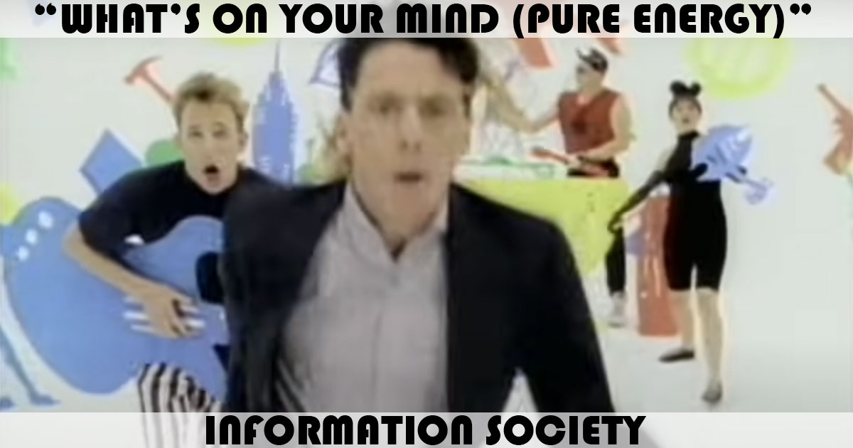 "What's On Your Mind (Pure Energy)" by Information Society
