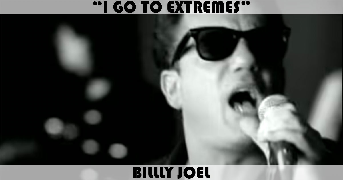 "I Go To Extremes" by Billy Joel