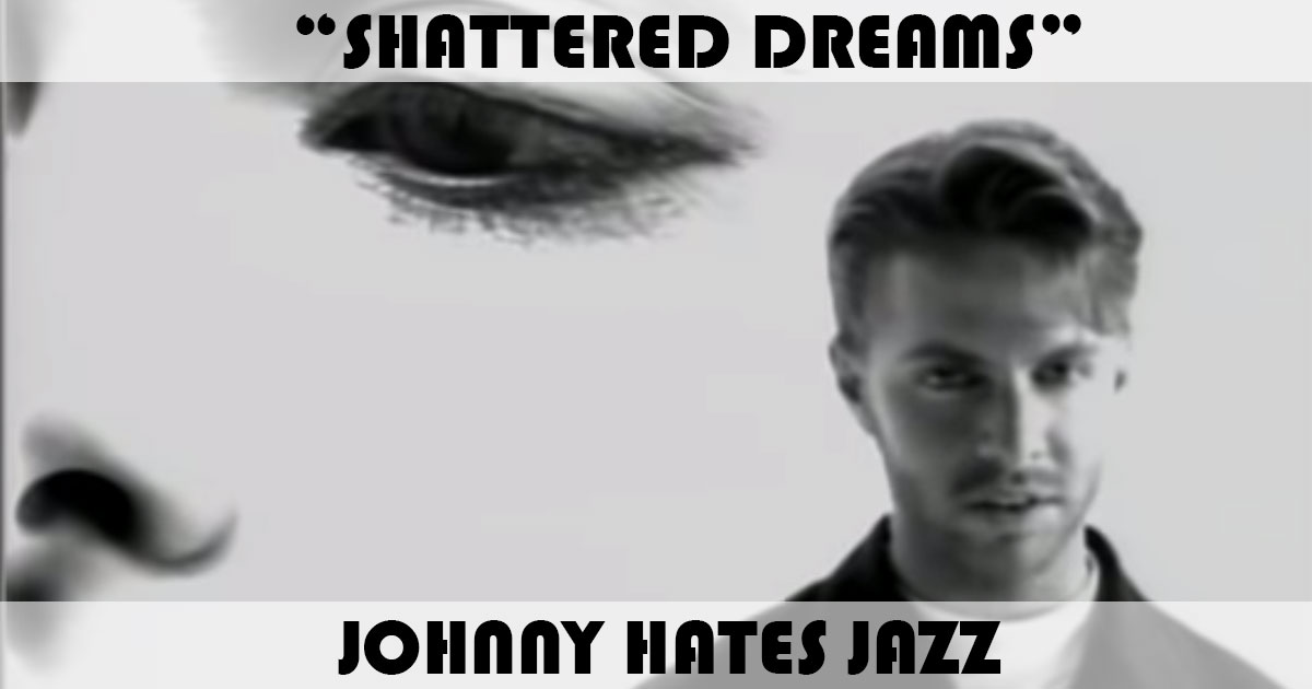 "Shattered Dreams" by Johnny Hates Jazz