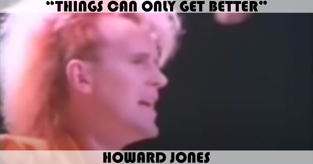 "Things Can Only Get Better" by Howard Jones
