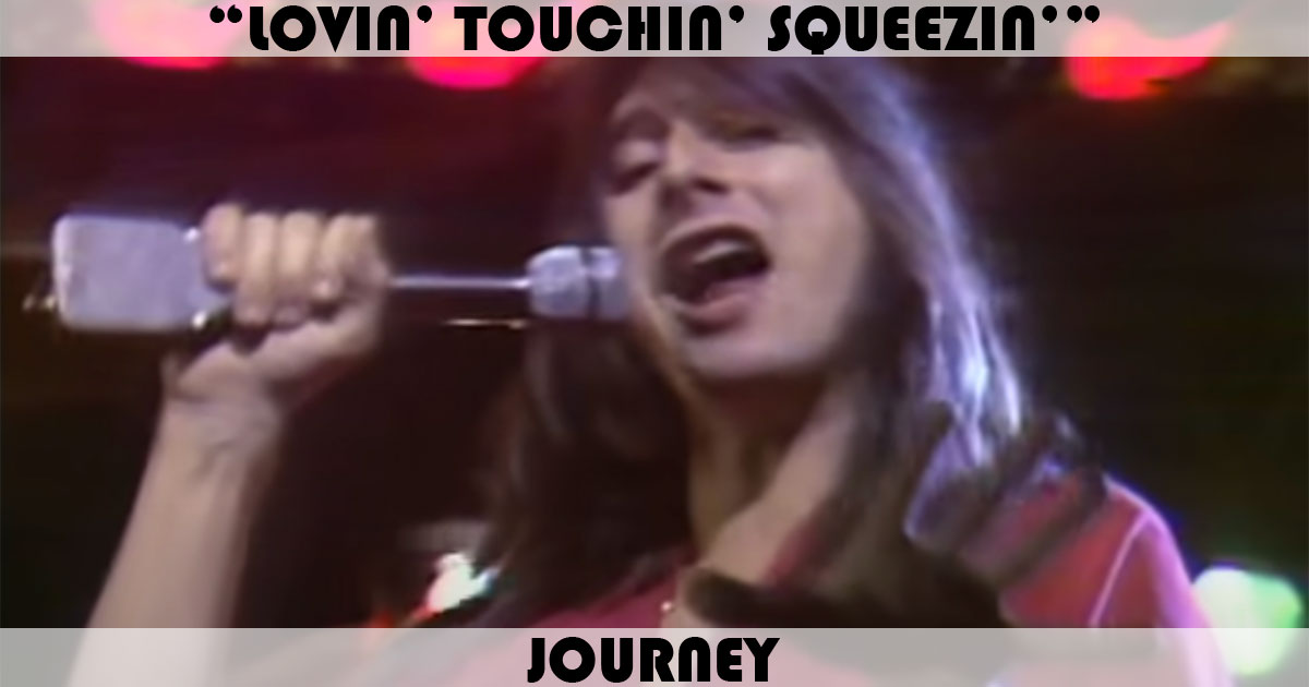 "Lovin', Touchin', Squeezin'" by Journey