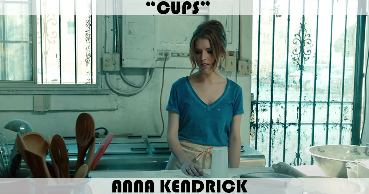 "Cups" by Anna Kendrick