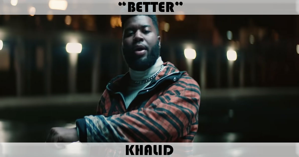 "Better" by Khalid