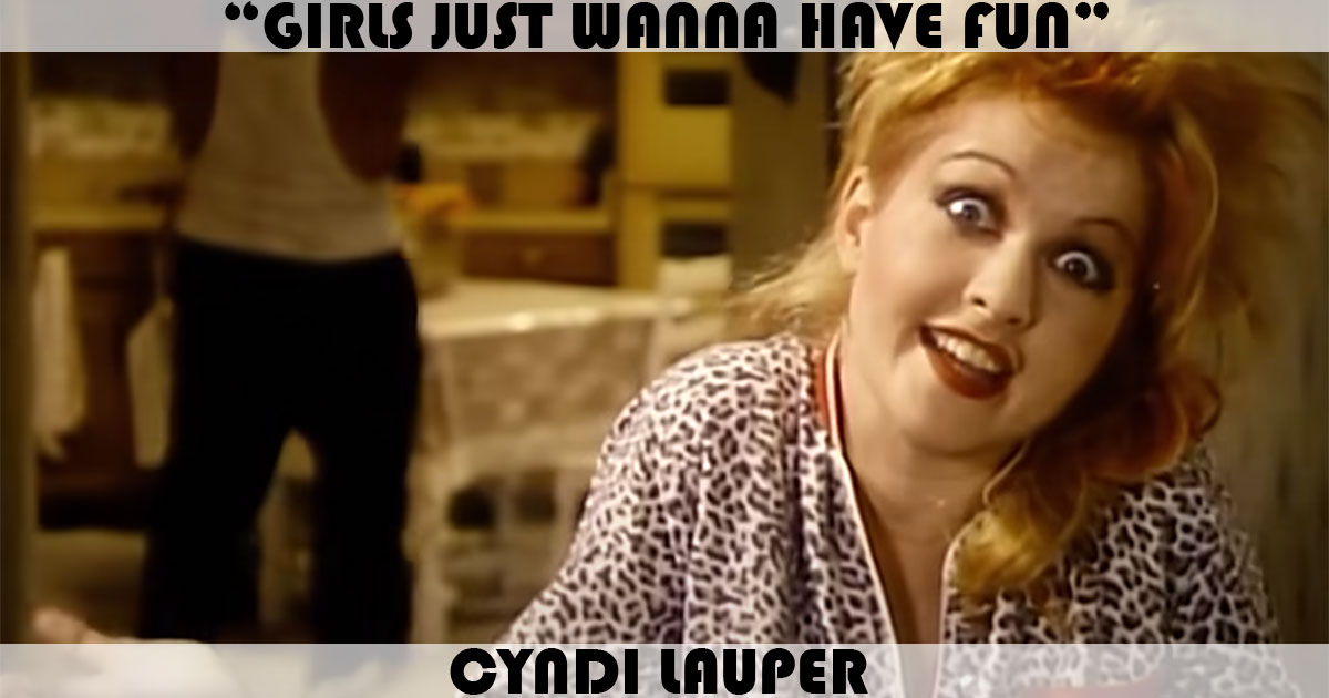 "Girls Just Want To Have Fun" by Cyndi Lauper