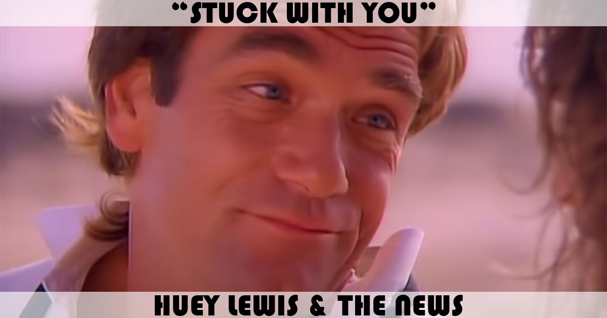 "Stuck With You" by Huey Lewis