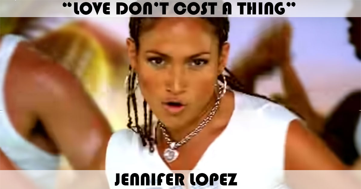 "Love Don't Cost A Thing" by Jennifer Lopez