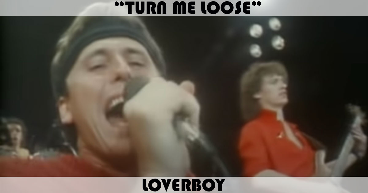 "Turn Me Loose" by Loverboy
