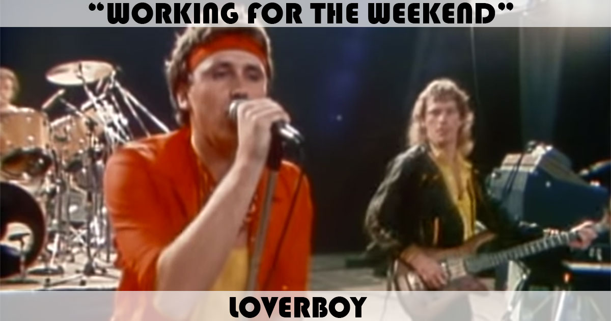 "Working For The Weekend" by Loverboy