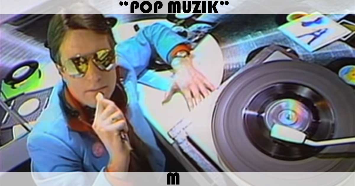 "Pop Muzik" by M