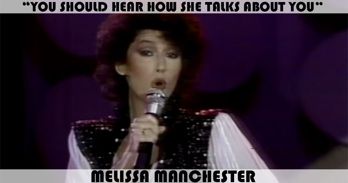 "You Should Hear How She Talks About You" by Melissa Manchester