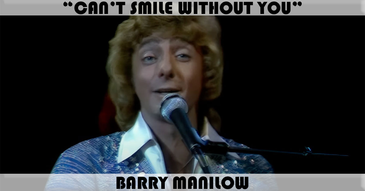 "Can't Smile Without You" by Barry Manilow