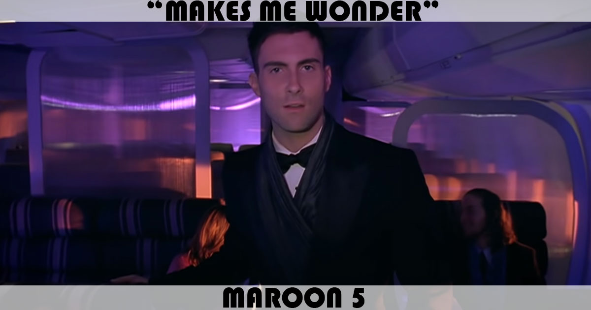 "Makes Me Wonder" by Maroon 5