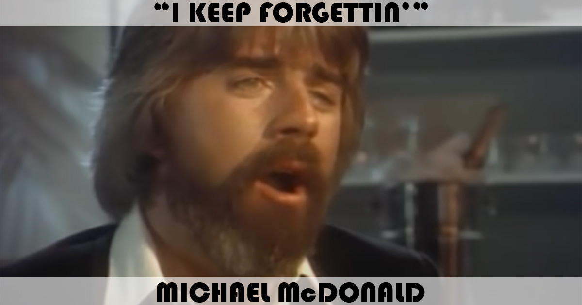 "I Keep Forgettin'" by Michael McDonald