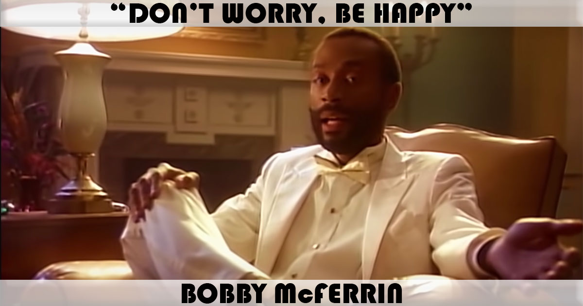"Don't Worry, Be Happy" by Bobby McFerrin